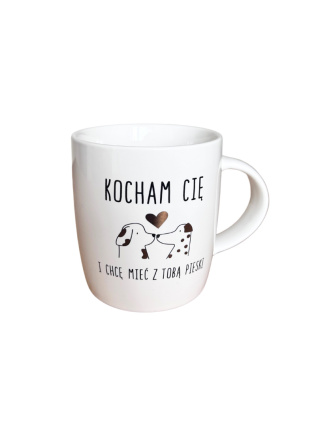 Kubek w psy "Kocham Cię i chcę mieć z Tobą pieski"